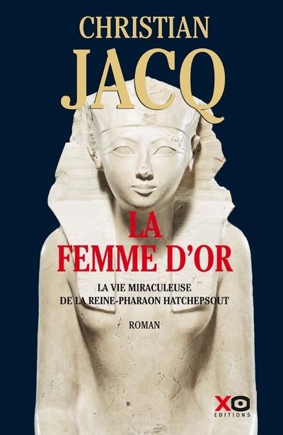 La femme d'or - la vie miraculeuse de la reine-Pharaon Hatchepsout