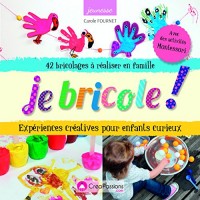 Je bricole ! : Expériences créatives pour enfants curieux