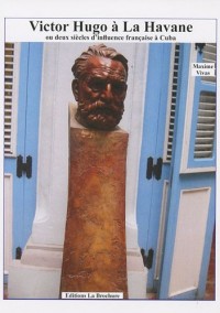 Victor Hugo à la Havane : Ou deux siècles d'influence française à Cuba