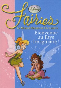 Fairies - Le Monde Secret de Clochette, Tome 1 : Bienvenue au Pays Imaginaire !
