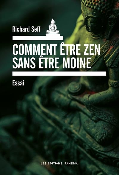 COMMENT ÊTRE ZEN SANS ÊTRE MOINE ?