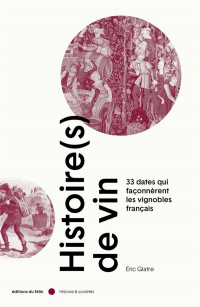 Histoire(S) de Vin - les 36 Grandes Dates des Vignobles Fran