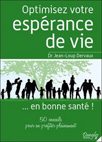 Optimisez votre espérance de vie... en bonne santé ! 50 conseils pour en profiter pleinement