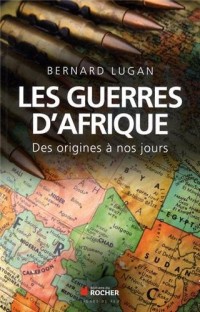 Les guerres d'Afrique: Des origines à nos jours