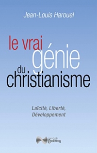 Le vrai génie du christianisme: Laïcité, liberté, développement