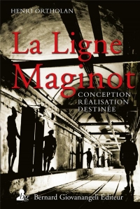 La Ligne Maginot: Conception, réalisation, destinée