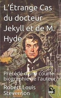 L'Étrange Cas du Docteur Jekyll et de M. Hyde: Précédé d'une courte biographie de l'auteur