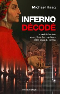 Inferno décodé: La vérité derrière les mythes, les mystères et les lieux du roman