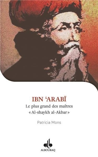 Ibn Arabi, le plus grand des maîtres Al-shaykh al-Akbar