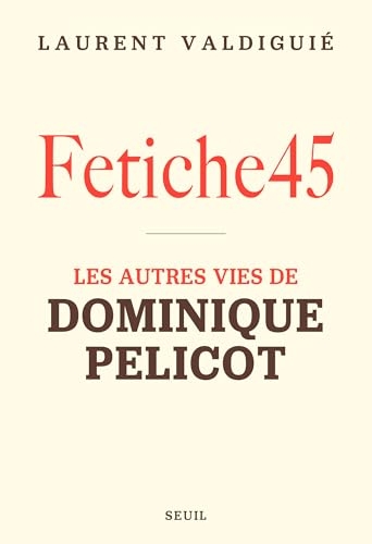 Fetiche45: Les autres vies de Dominique Pelicot