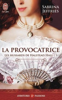Les hussards de Halstead Hall, Tome 3 : La provocatrice