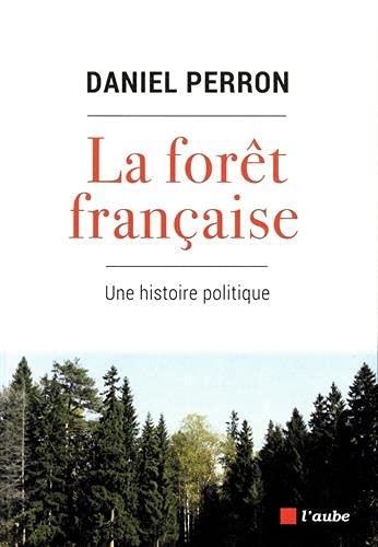 La forêt française: Une histoire politique