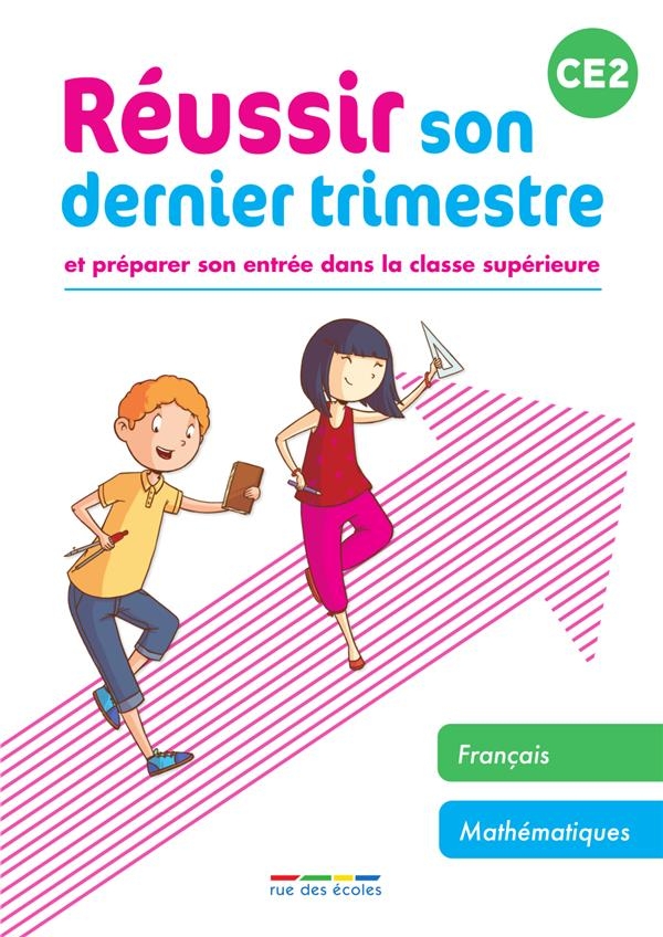 Réussir son dernier trimestre - CE2: Et préparer son entrée dans la classe supérieure
