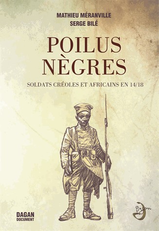 POILUS NÈGRES. Soldats créoles et africains en 14/18