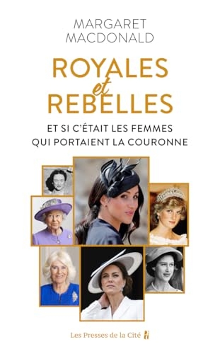 Royales et Rebelles - Et si c'était les femmes qui portaient la couronne ?