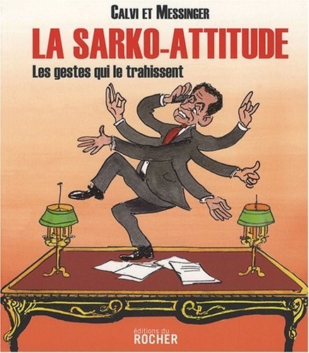 La Sarko-attitude : Les gestes qui le trahissent