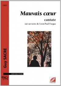 Mauvais coeur, cantate sur un texte de Léon-Paul Fargue, pour baryton et piano