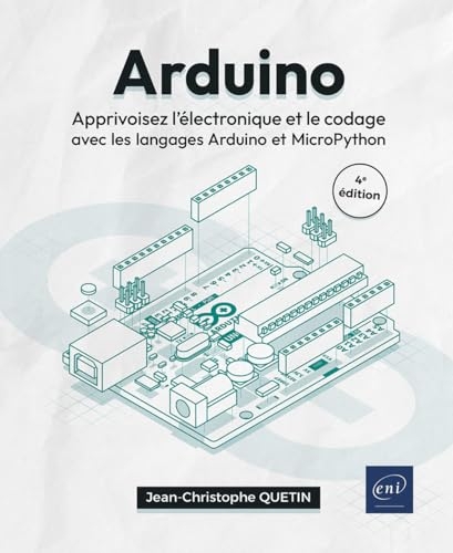 Arduino - Apprivoisez l'électronique et le codage avec les langages Arduino et MicroPython (4e édition)
