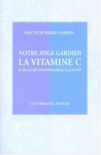 Notre ange gardien : La Vitamine C et ses alliés indispensables à la santé