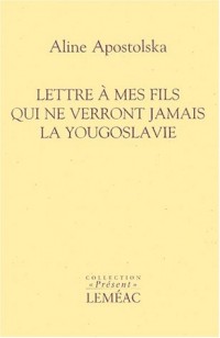 Lettre à mes fils qui ne verront jamais la Yougoslavie