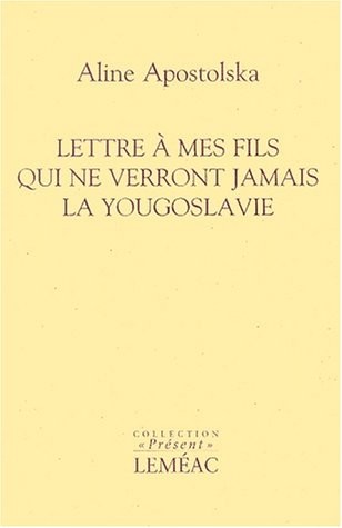 Lettre à mes fils qui ne verront jamais la Yougoslavie