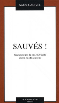 Sauvés ! : Quelques-uns de ces 3000 Juifs que la Suède a sauvés