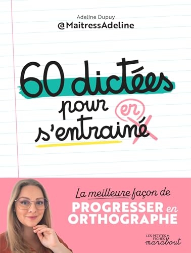 60 dictées pour s'entraîner: La meilleure façon de progresser en orthographe