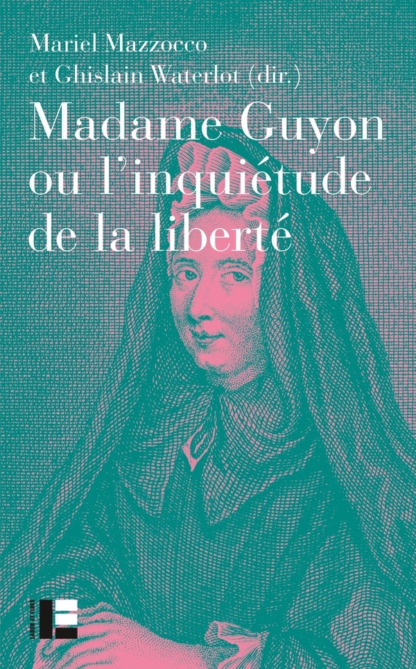 Madame Guyon ou l'inquiétude de la liberté: Critique, mystique et politique au XVIIe siècle