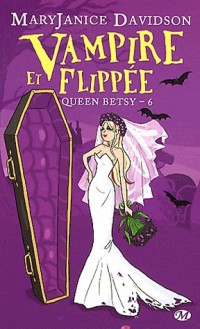 Queen Betsy, Tome 6: Vampire et Flippée