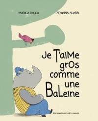 Je t’aime gros comme une baleine