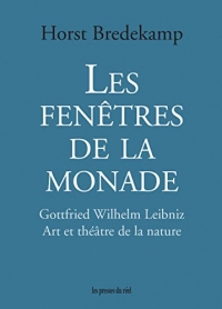 Les fenêtres de la monade: Gottfried Wilhelm Leibniz – Art et théâtre de la nature