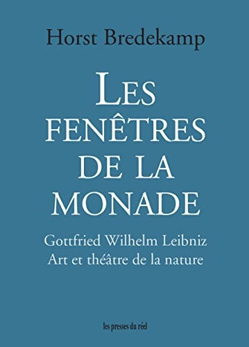 Les fenêtres de la monade: Gottfried Wilhelm Leibniz – Art et théâtre de la nature