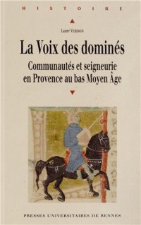 La Voix des dominés : Communautés et seigneurie en Provence au bas du Moyen Age