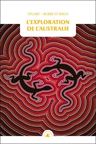 L'exploration de l'Australie : Précédé de Aventures dans le continent austral