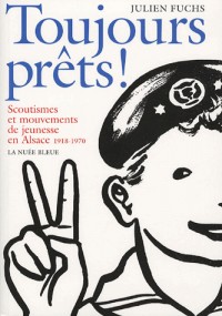 Toujours prêts ! : Scoutismes et mouvements de jeunesse en Alsace 1918-1970