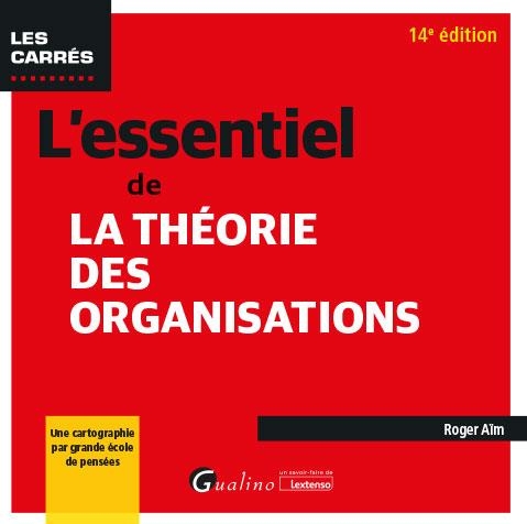 L'essentiel de la théorie des organisations, 14e édition: Une cartographie par grande école de pensées