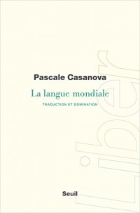 La Langue mondiale. Traduction et domination