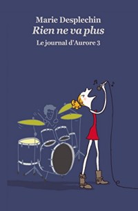 Le Journal d Aurore Tome 3 : Rien Ne Va Plus