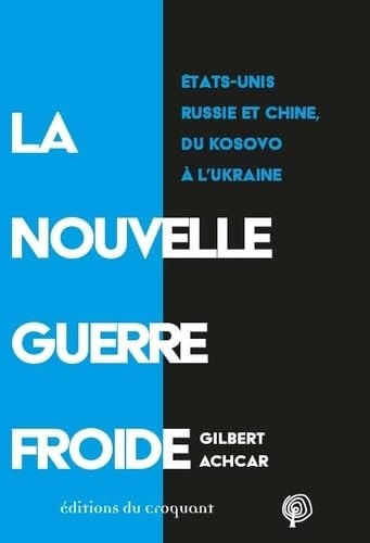 La Nouvelle Guerre froide.: États-Unis, Russie et Chine, du Kosovo à l’Ukraine