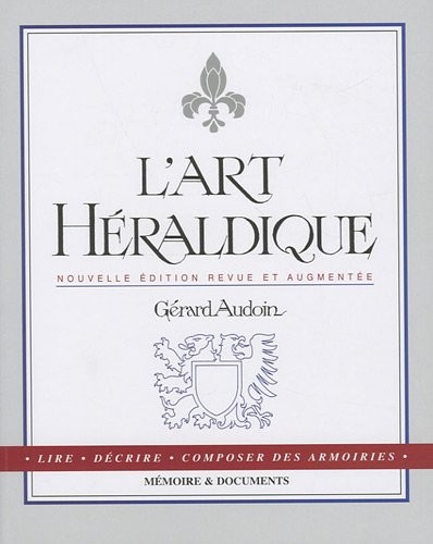 L'art héraldique : Lire, décrire, composer des armoiries