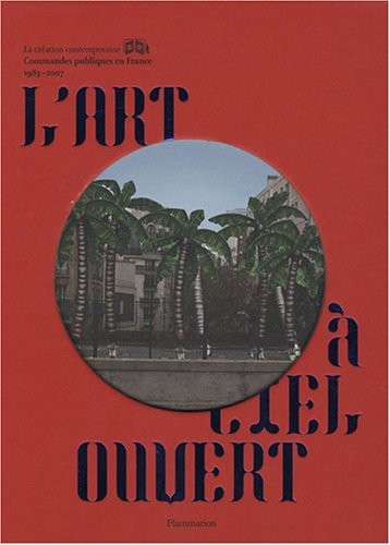 L'art à ciel ouvert : Commandes publiques en France 1983-2007
