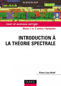 Introduction à la théorie spectrale - Cours et exercices corrigés
