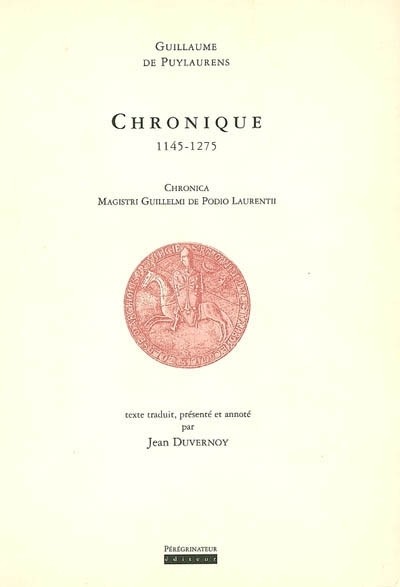 Chronique 1145-1275 =: Chronica magistri Guillelmi de Podio Laurentii