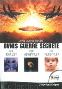 Ovnis guerre secrète - Qui sont-ils ? D'où viennent-ils ? Que veulent-ils ?