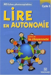 Lire en autonomie Cycle 3 : 40 fiches photocopiables autour de la citoyenneté