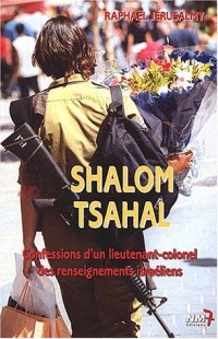 Shalom Tsahal. : Confessions d'un lieutenant-colonel des renseignements israéliens