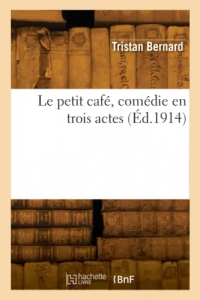 Le petit café, comédie en trois actes (Éd.1914)