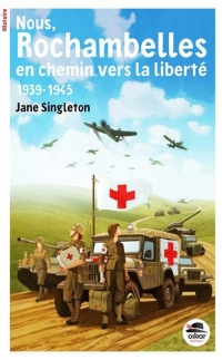 Nous, les Rochambelles. En chemin vers la liberté -1939-1945