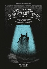Abductions extraterrestres - Récit d'une abductée : comment les êtres exogènes mutent les humains