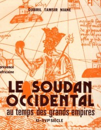 Le Soudan Occidental au temps des grands empires XI-XVIè siècle